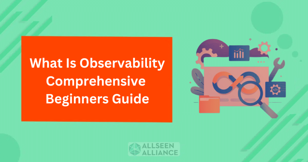 What Is Observability Comprehensive Beginners Guide 9034